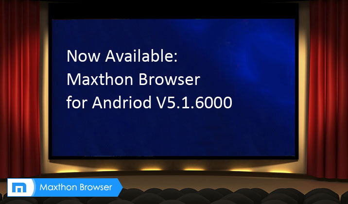 Maxthon for Android Web Browser V5.1.6000 is here!