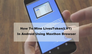 How to Mine LivesToken (LVT) In Android Using Maxthon Browser