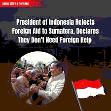Indonesia’s Rejection of Foreign Aid Following Sumatra Floods