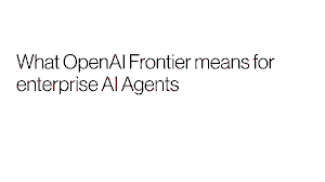 OpenAI’s Frontier Alliance: From Pilot to Full-Scale Enterprise AI Deployment